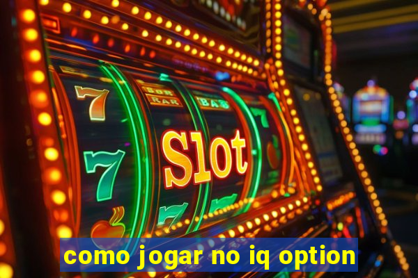 como jogar no iq option